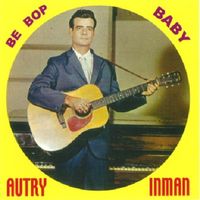 Autry Inman - Be Bop Baby